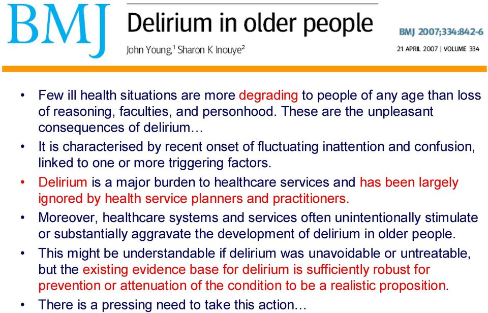 Delirium is a major burden to healthcare services and has been largely ignored by health service planners and practitioners.