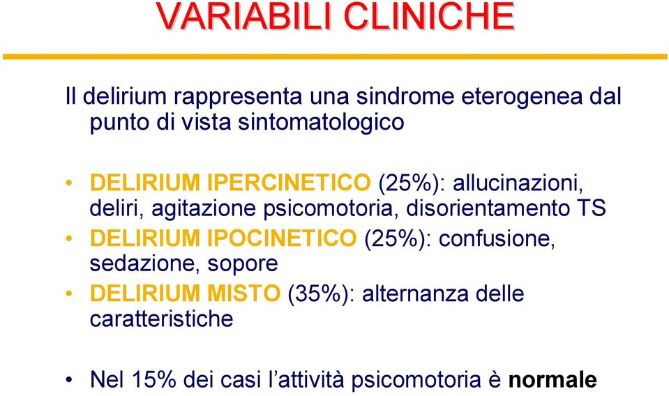 psicomotoria, disorientamento TS DELIRIUM IPOCINETICO (25%): confusione, sedazione, sopore