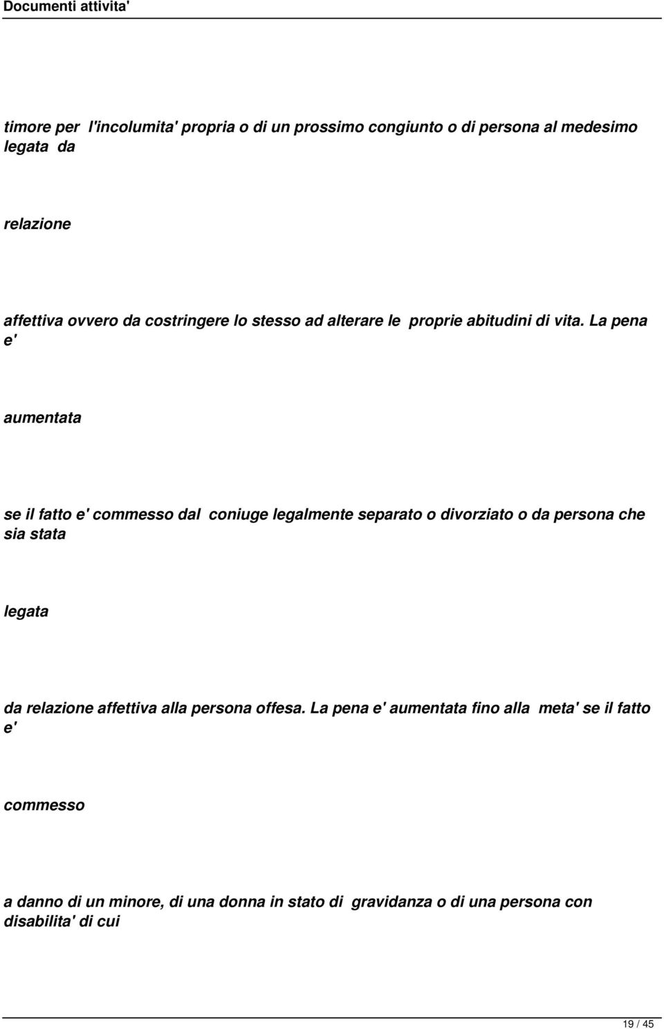 La pena e' aumentata se il fatto e' commesso dal coniuge legalmente separato o divorziato o da persona che sia stata legata da