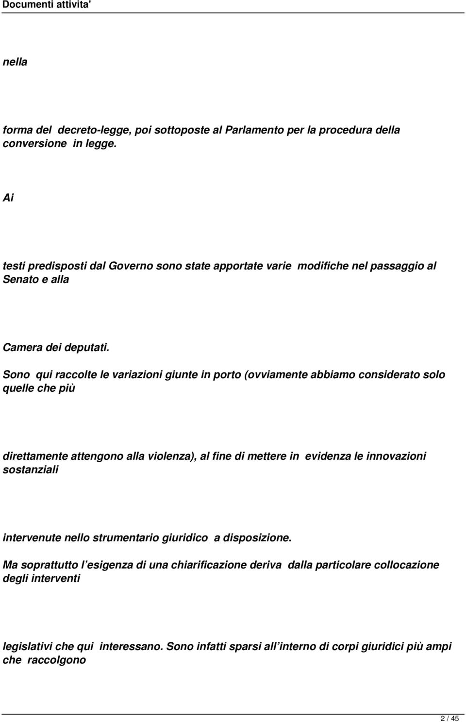 Sono qui raccolte le variazioni giunte in porto (ovviamente abbiamo considerato solo quelle che più direttamente attengono alla violenza), al fine di mettere in evidenza le