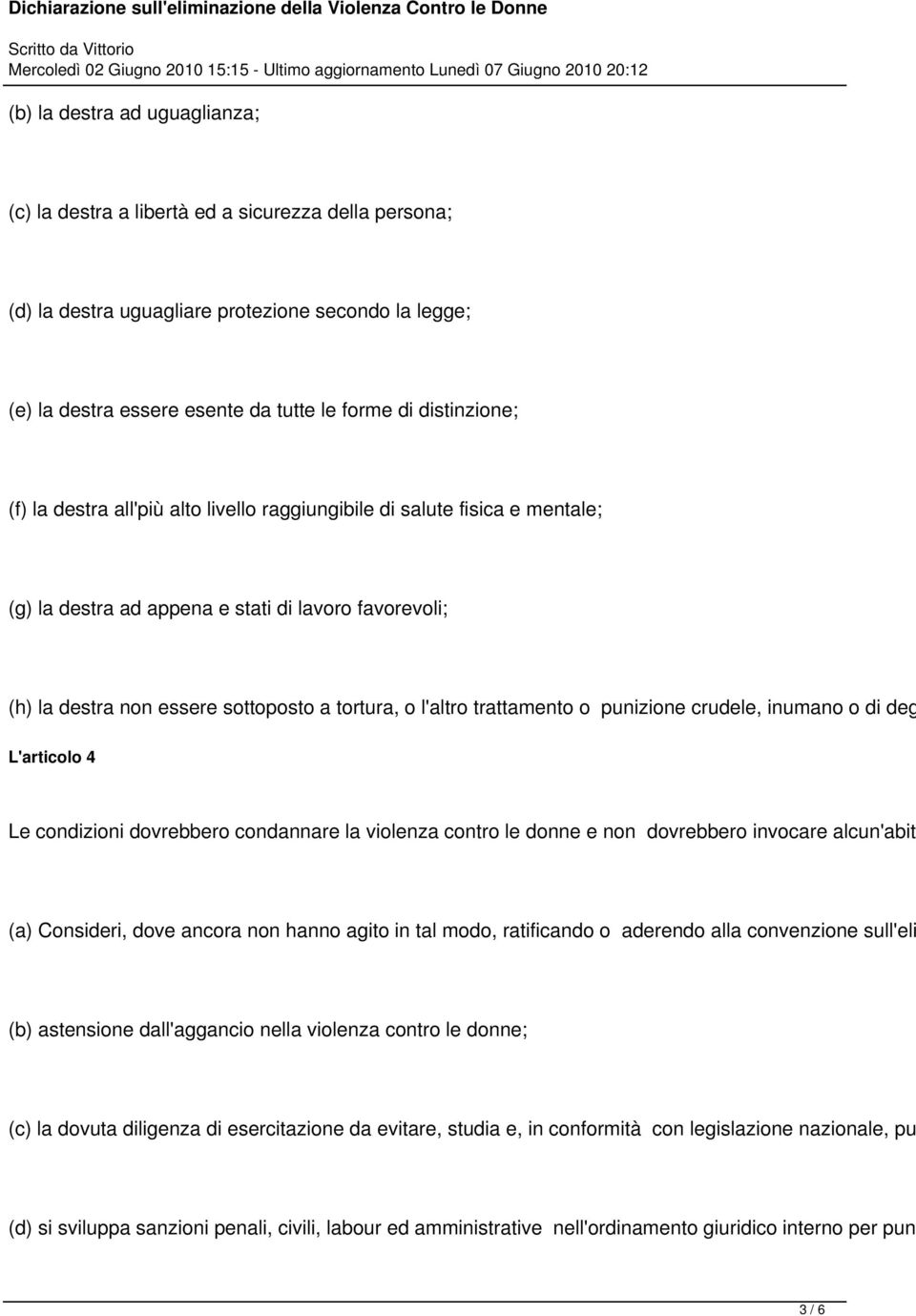 o punizione crudele, inumano o di deg L'articolo 4 Le condizioni dovrebbero condannare la violenza contro le donne e non dovrebbero invocare alcun'abitu (a) Consideri, dove ancora non hanno agito in