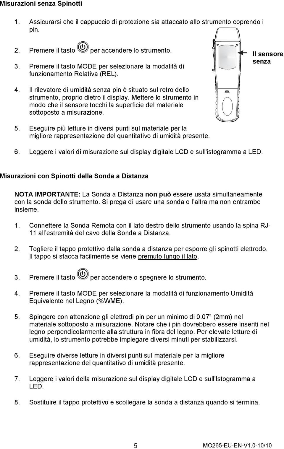 Il rilevatore di umidità senza pin è situato sul retro dello strumento, proprio dietro il display.