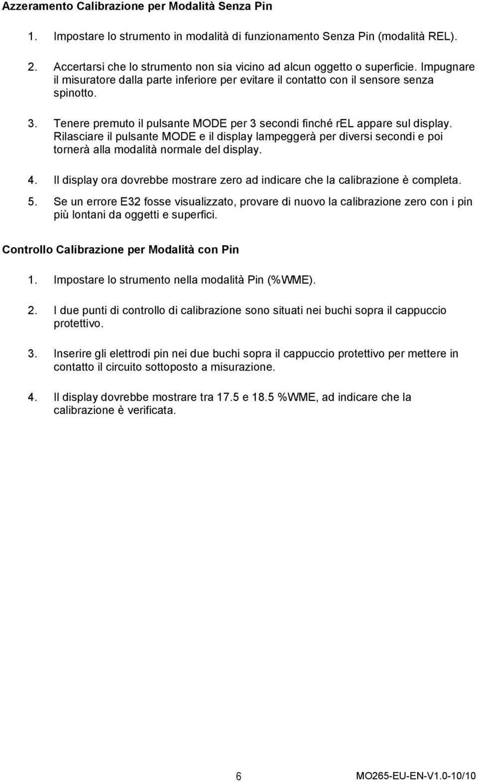 Tenere premuto il pulsante MODE per 3 secondi finché rel appare sul display. Rilasciare il pulsante MODE e il display lampeggerà per diversi secondi e poi tornerà alla modalità normale del display. 4.