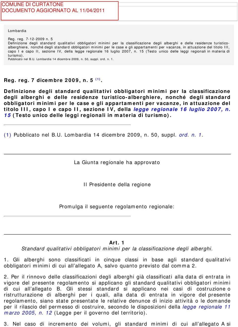 appartamenti per vacanze, in attuazione del titolo III, capo I e capo II, sezione IV, della legge regionale 16 luglio 2007, n. 15 (Testo unico delle leggi regionali in materia di turismo).