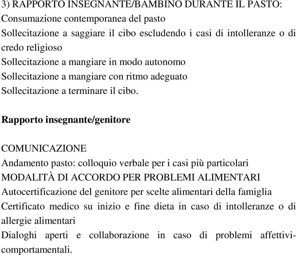 Rapporto insegnante/genitore COMUNICAZIONE Andamento pasto: colloquio verbale per i casi più particolari MODALITÀ DI ACCORDO PER PROBLEMI ALIMENTARI Autocertificazione del