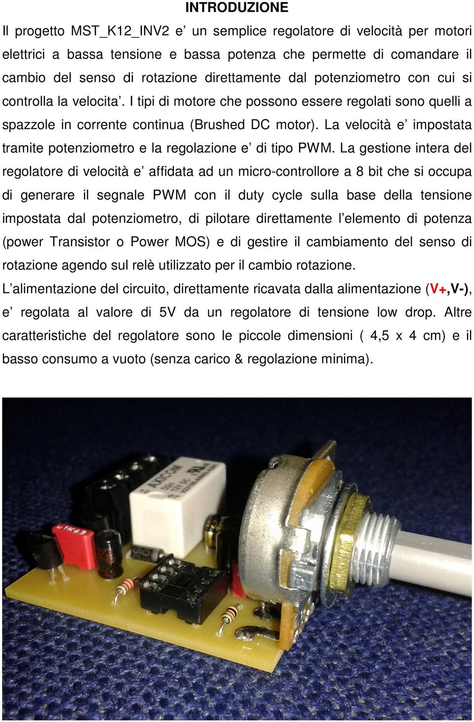 La velocità e impostata tramite potenziometro e la regolazione e di tipo PWM.