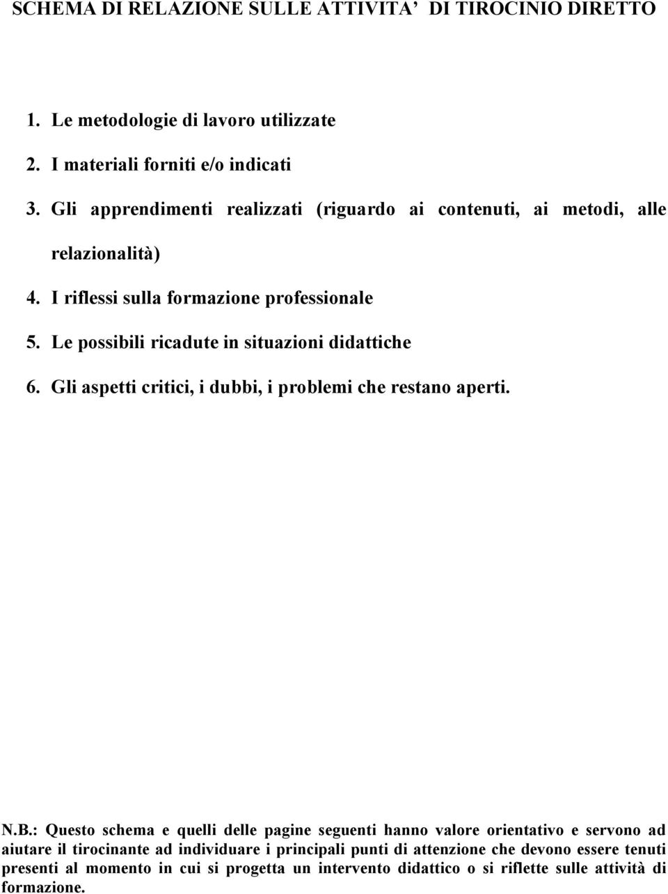 Le possibili ricadute in situazioni didattiche 6. Gli aspetti critici, i dubbi, i problemi che restano aperti. N.B.