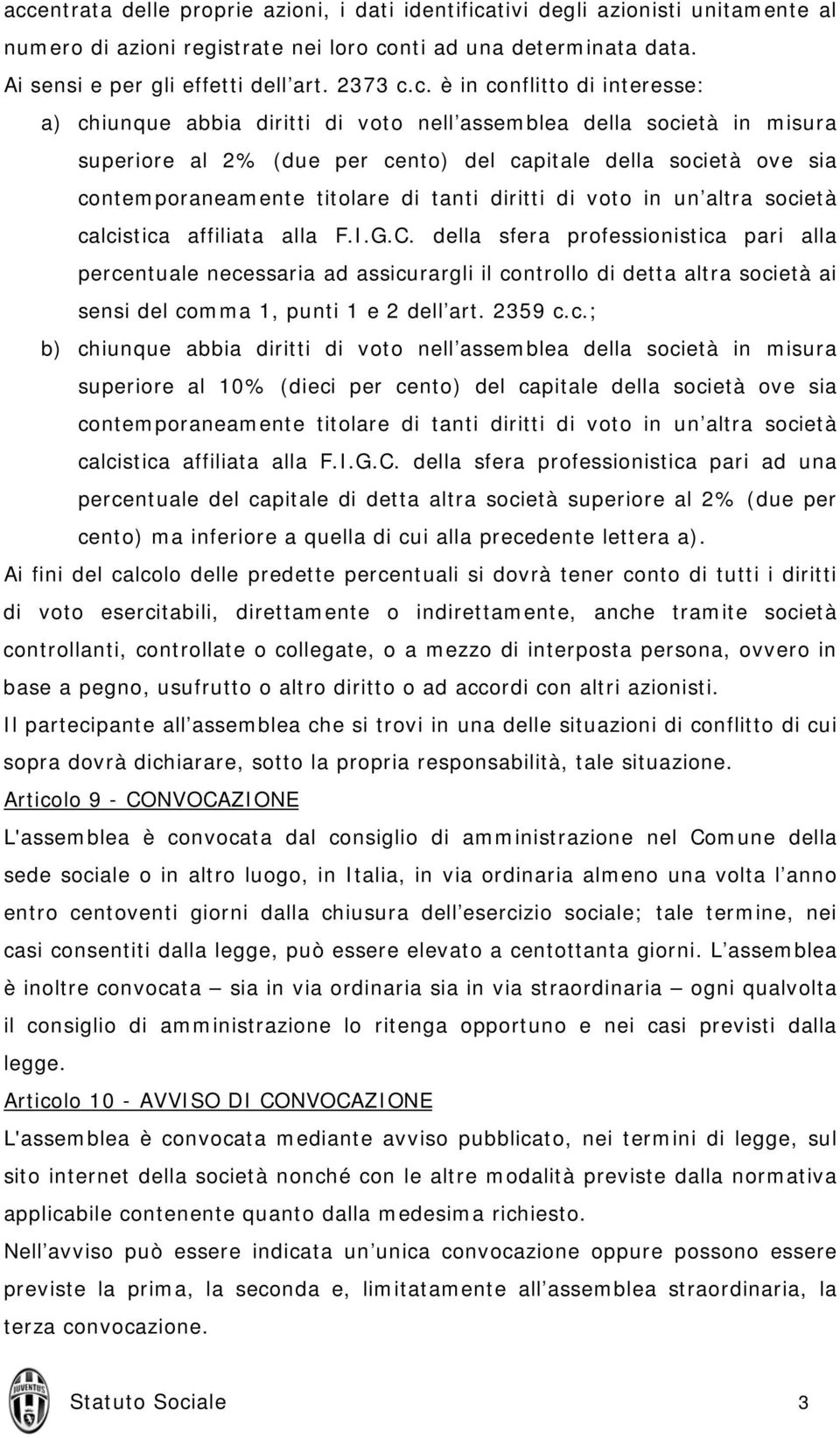 tanti diritti di voto in un altra società calcistica affiliata alla F.I.G.C.