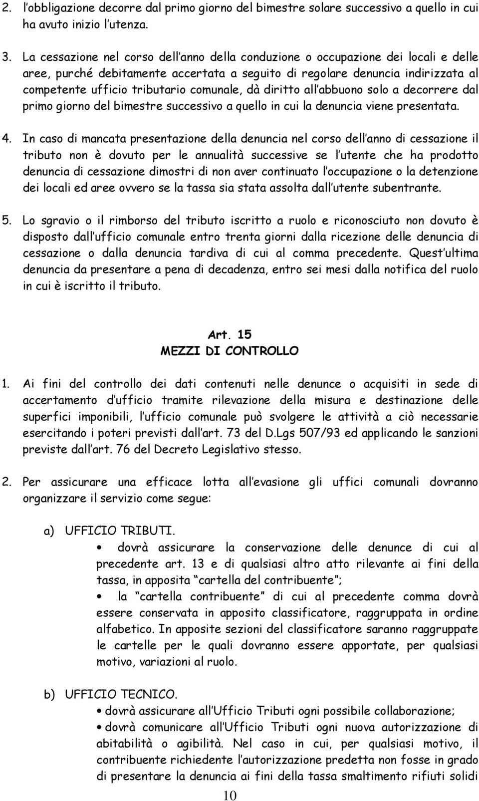 comunale, dà diritto all abbuono solo a decorrere dal primo giorno del bimestre successivo a quello in cui la denuncia viene presentata. 4.