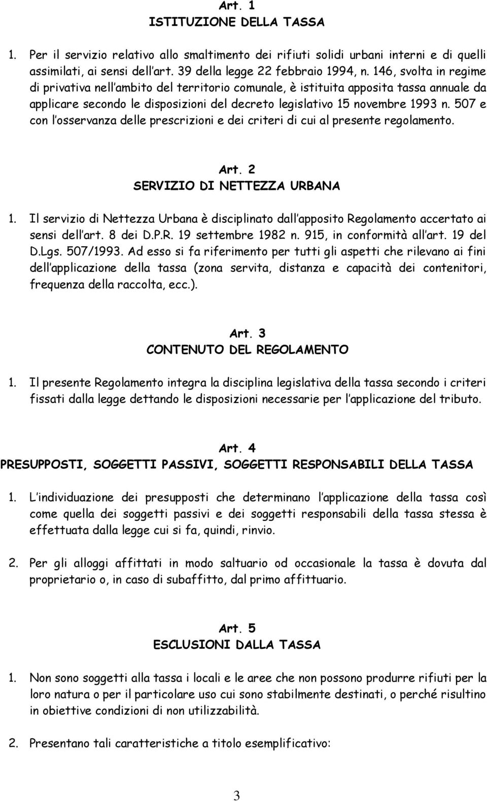 507 e con l osservanza delle prescrizioni e dei criteri di cui al presente regolamento. Art. 2 SERVIZIO DI NETTEZZA URBANA 1.