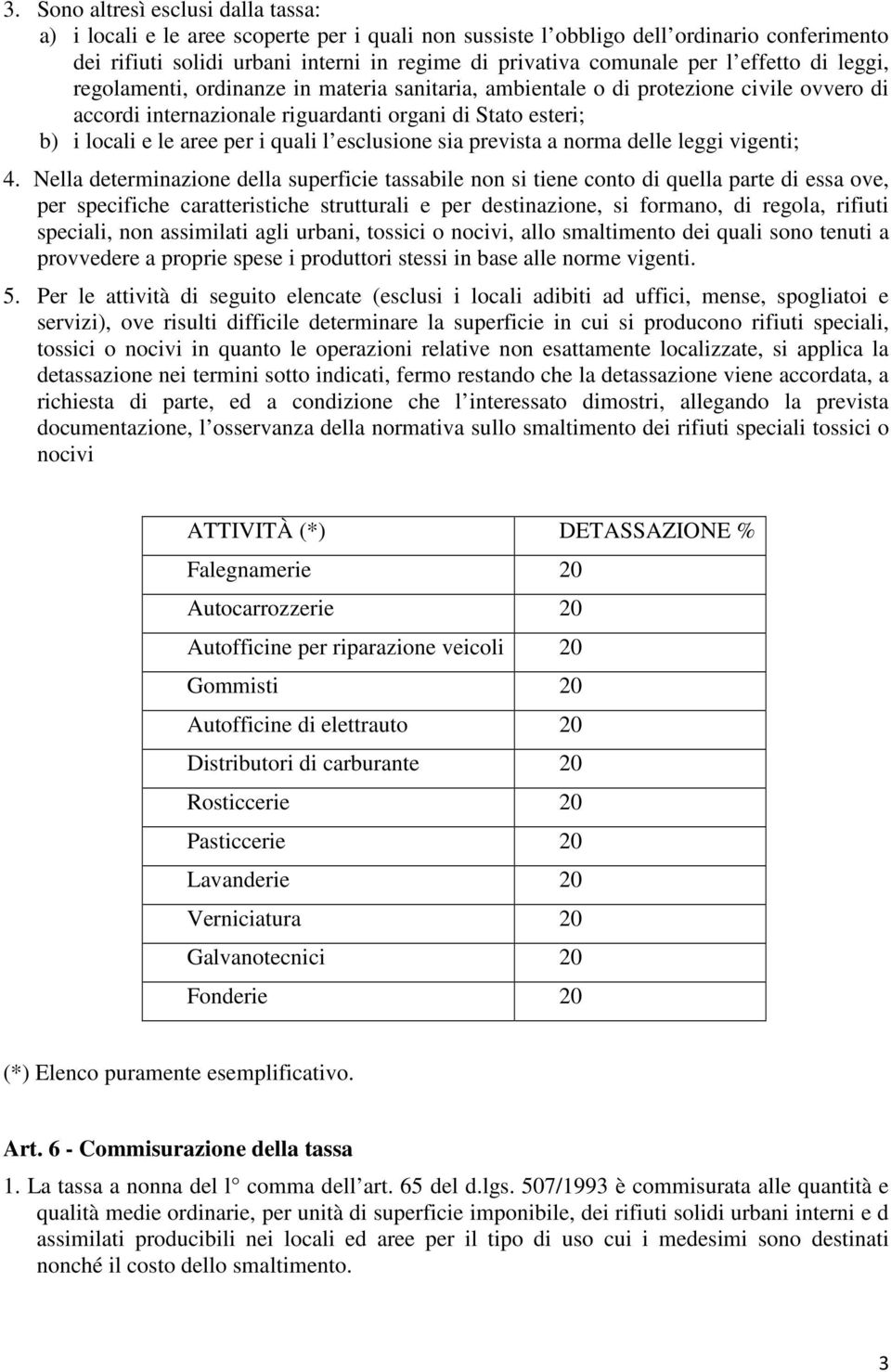 quali l esclusione sia prevista a norma delle leggi vigenti; 4.