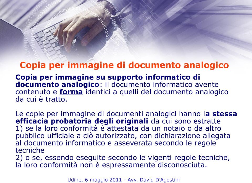 Le copie per immagine di documenti analogici hanno la stessa efficacia probatoria degli originali da cui sono estratte 1) se la loro conformità è attestata da