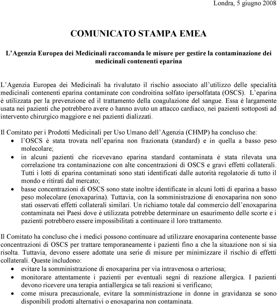 L eparina è utilizzata per la prevenzione ed il trattamento della coagulazione del sangue.