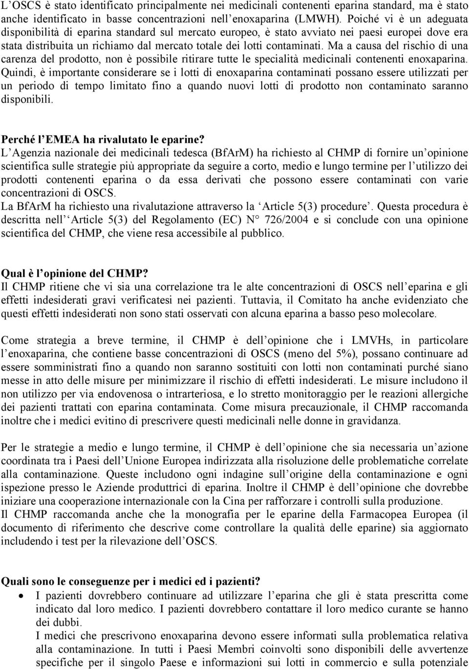 Ma a causa del rischio di una carenza del prodotto, non è possibile ritirare tutte le specialità medicinali contenenti enoxaparina.