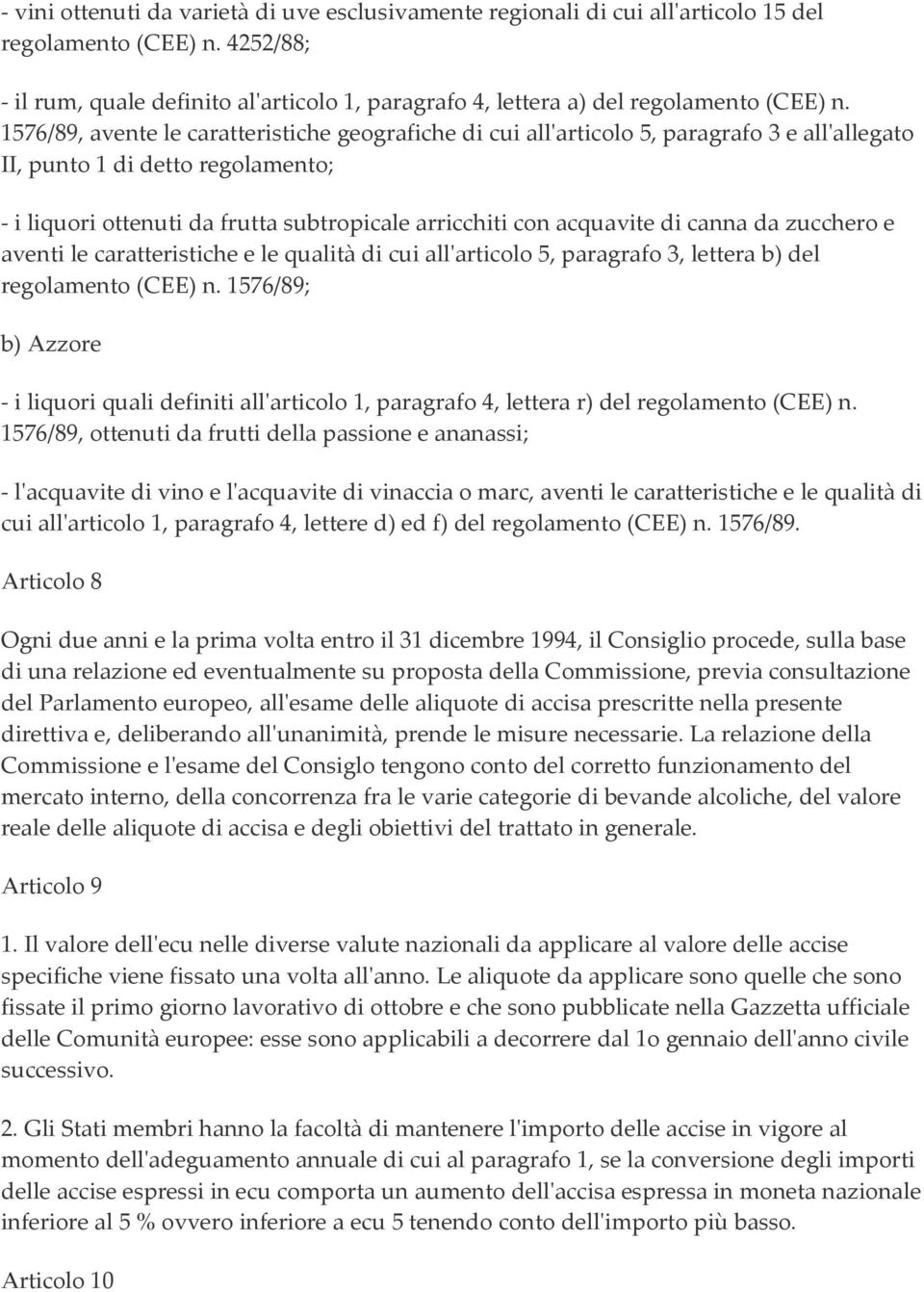 1576/89, avente le caratteristiche geografiche di cui all'articolo 5, paragrafo 3 e all'allegato II, punto 1 di detto regolamento; - i liquori ottenuti da frutta subtropicale arricchiti con acquavite