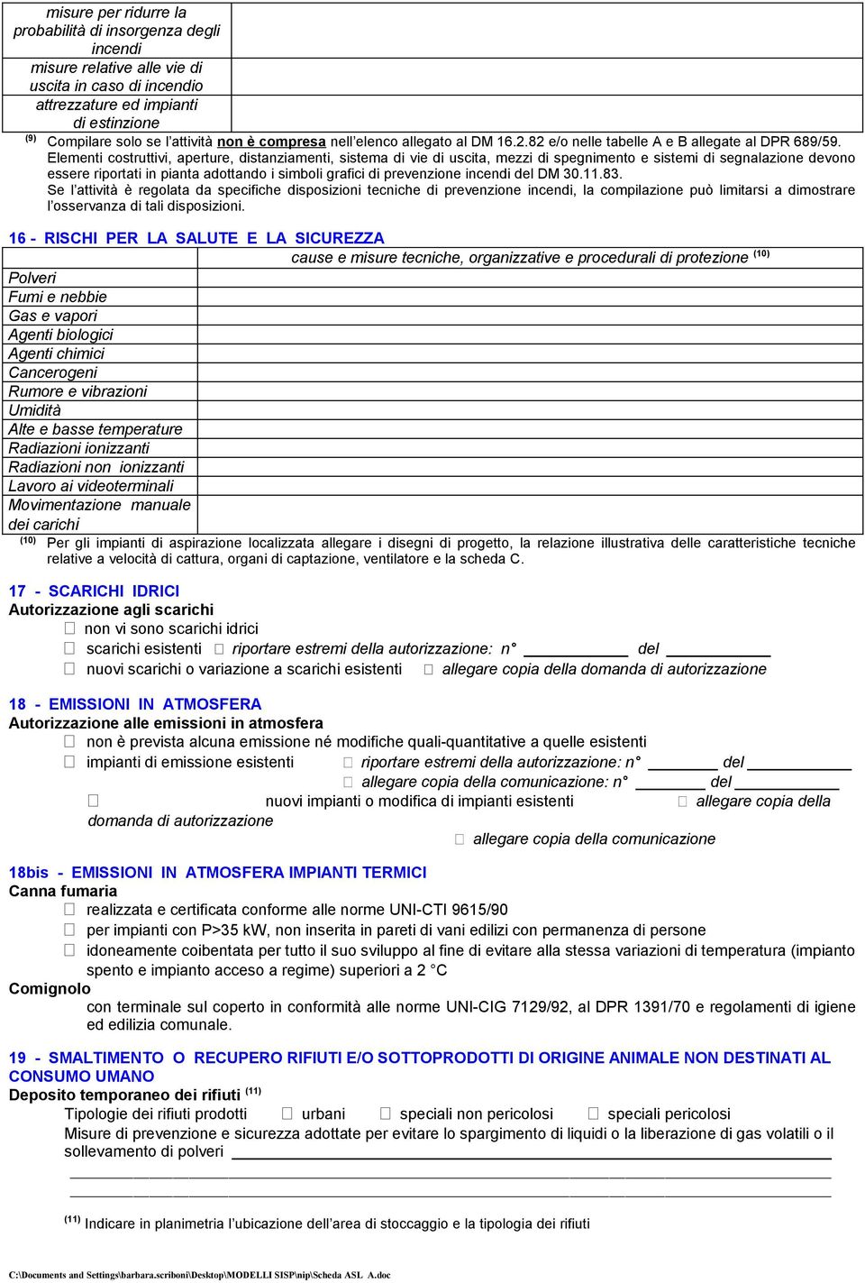 Elementi costruttivi, aperture, distanziamenti, sistema di vie di uscita, mezzi di spegnimento e sistemi di segnalazione devono essere riportati in pianta adottando i simboli grafici di prevenzione