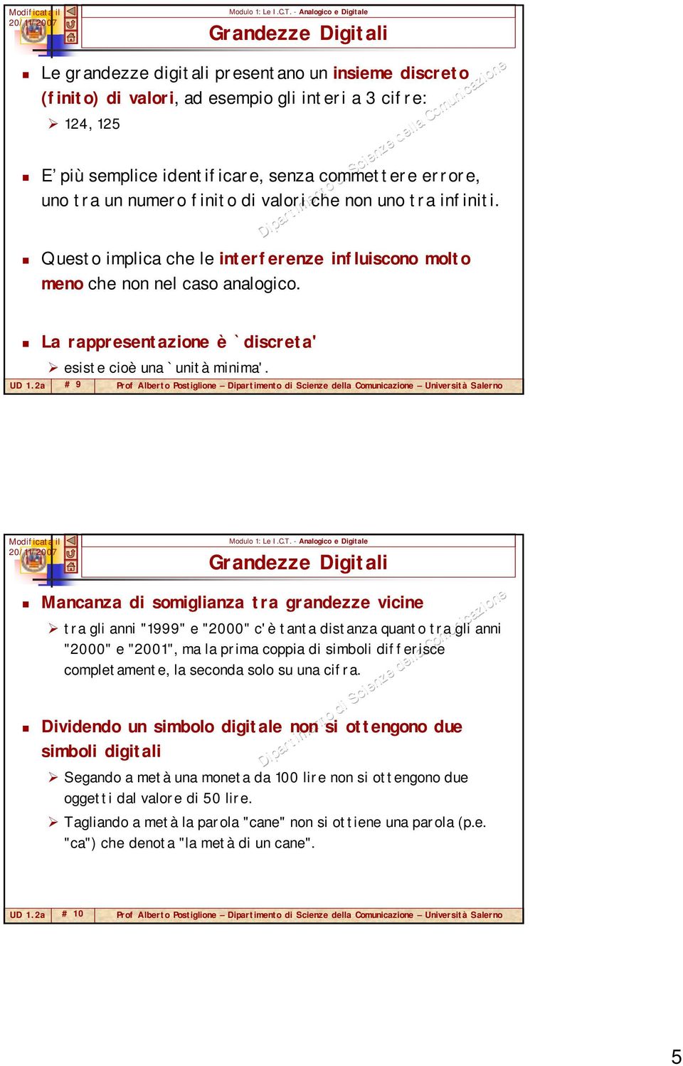 # 9 Prof Alberto Postiglione Università Salerno Grandezze Digitali Mancanza di somiglianza tra grandezze vicine tra gli anni "1999" e "2000" c'è tanta distanza quanto tra gli anni "2000" e "2001", ma