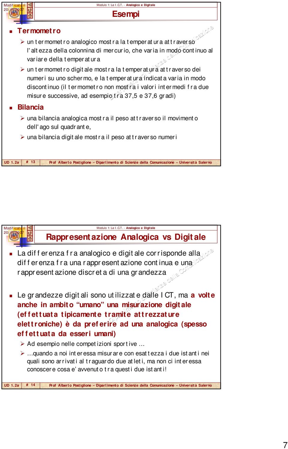 37,6 gradi) Bilancia una bilancia analogica mostra il peso attraverso il movimento dell'ago sul quadrante, una bilancia digitale mostra il peso attraverso numeri # 13 Prof Alberto Postiglione