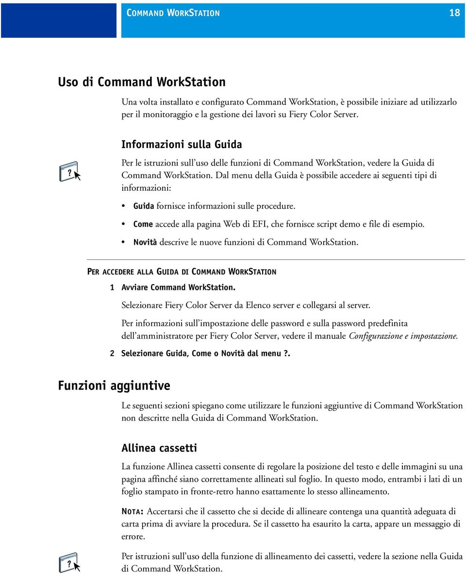 Dal menu della Guida è possibile accedere ai seguenti tipi di informazioni: Guida fornisce informazioni sulle procedure. Come accede alla pagina Web di EFI, che fornisce script demo e file di esempio.