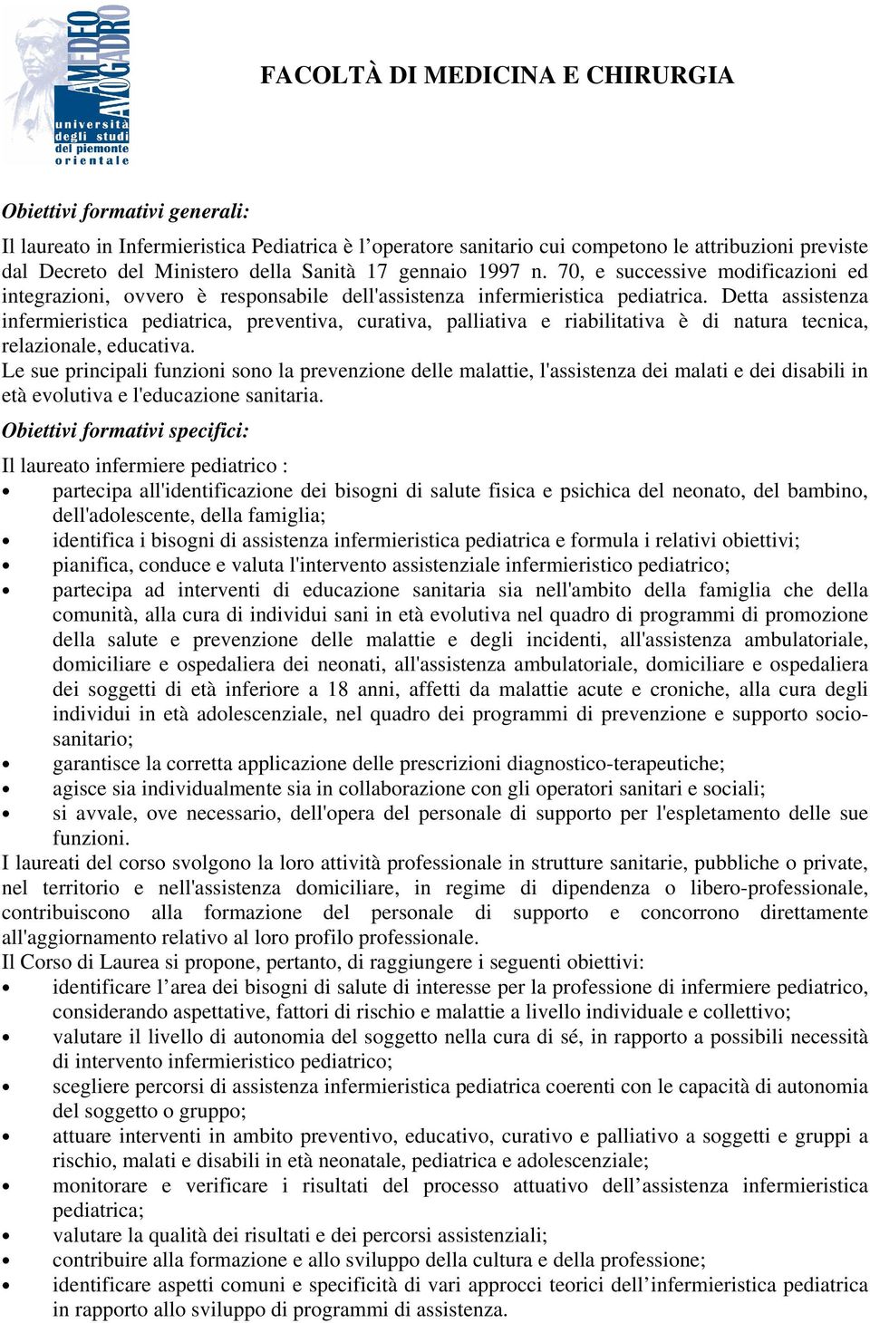 Detta assistenza infermieristica pediatrica, preventiva, curativa, palliativa e riabilitativa è di natura tecnica, relazionale, educativa.