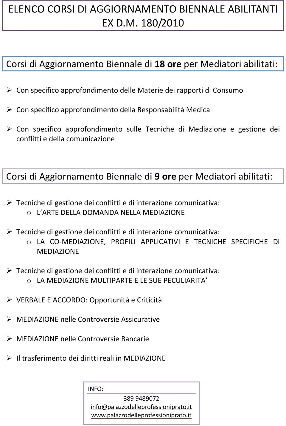 180/2010 Corsi di Aggiornamento Biennale di 18 ore per Mediatori abilitati: Con specifico approfondimento delle Materie dei rapporti di Consumo Con specifico approfondimento della Responsabilità