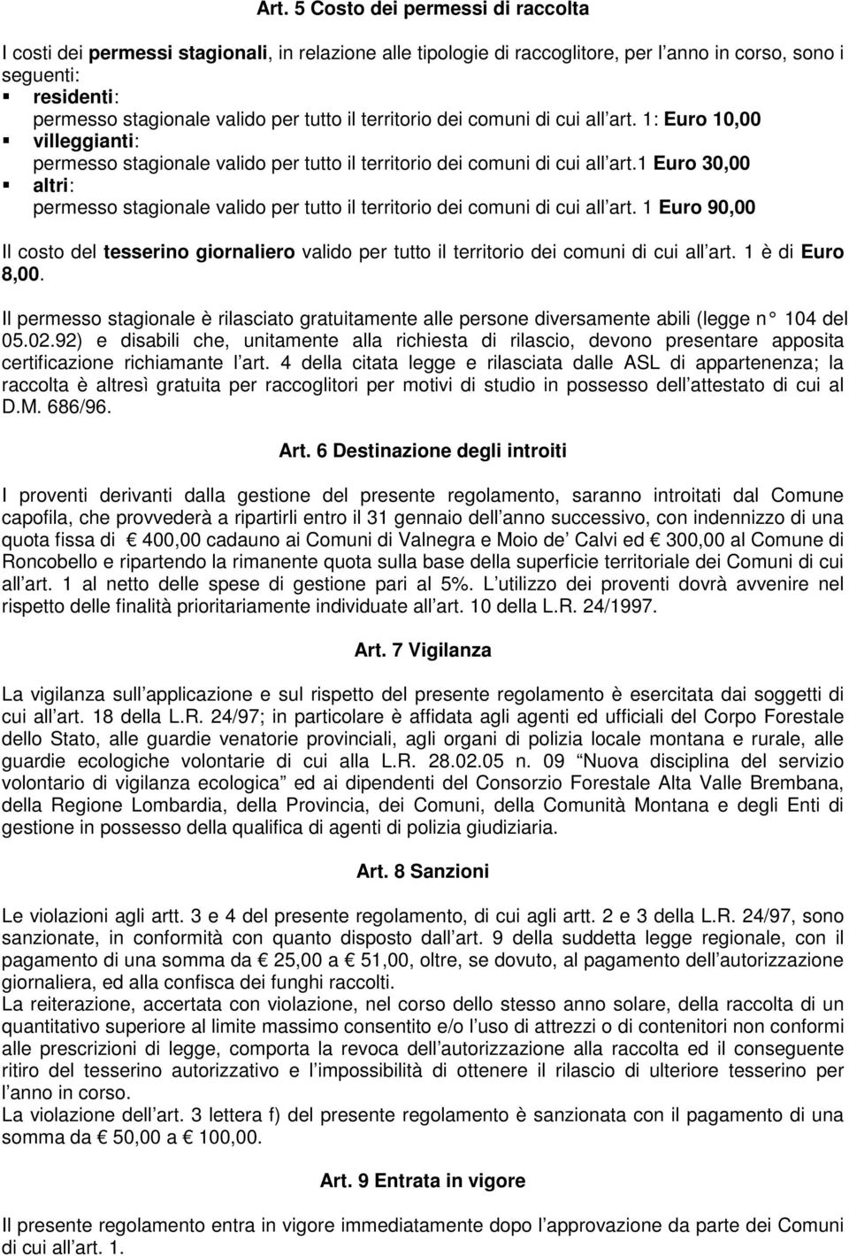 1 Euro 30,00 altri: permesso stagionale valido per tutto il territorio dei comuni di cui all art.