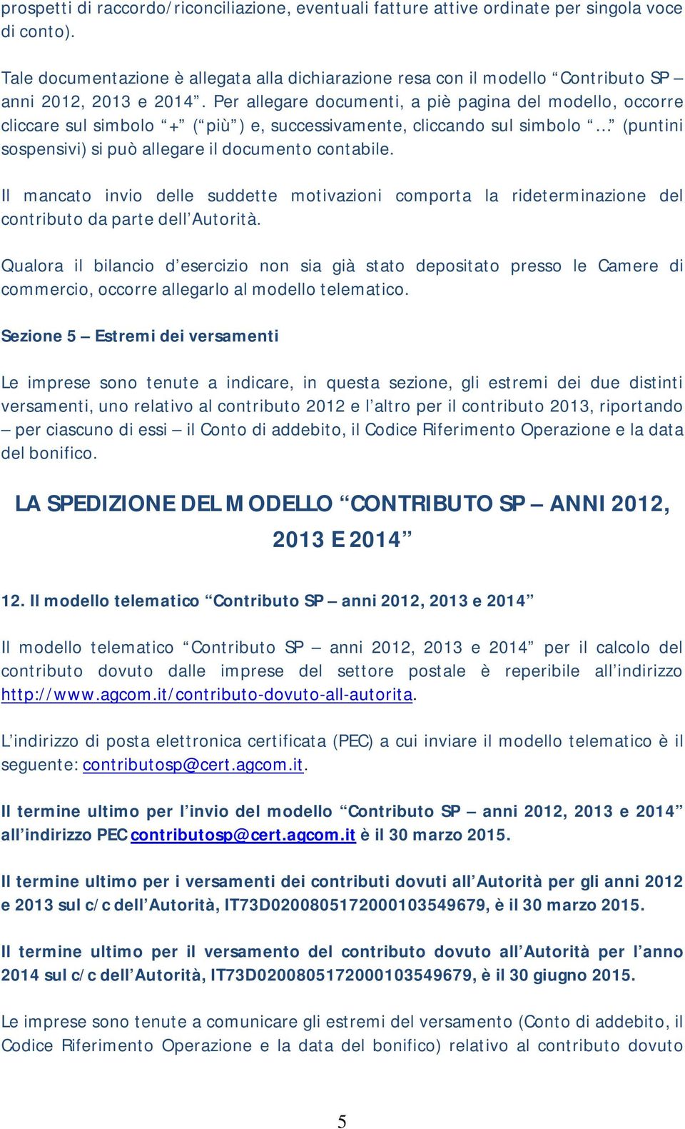 Per allegare documenti, a piè pagina del modello, occorre cliccare sul simbolo + ( più ) e, successivamente, cliccando sul simbolo (puntini sospensivi) si può allegare il documento contabile.