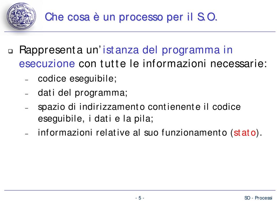 informazioni necessarie: codice eseguibile; dati del programma; spazio di