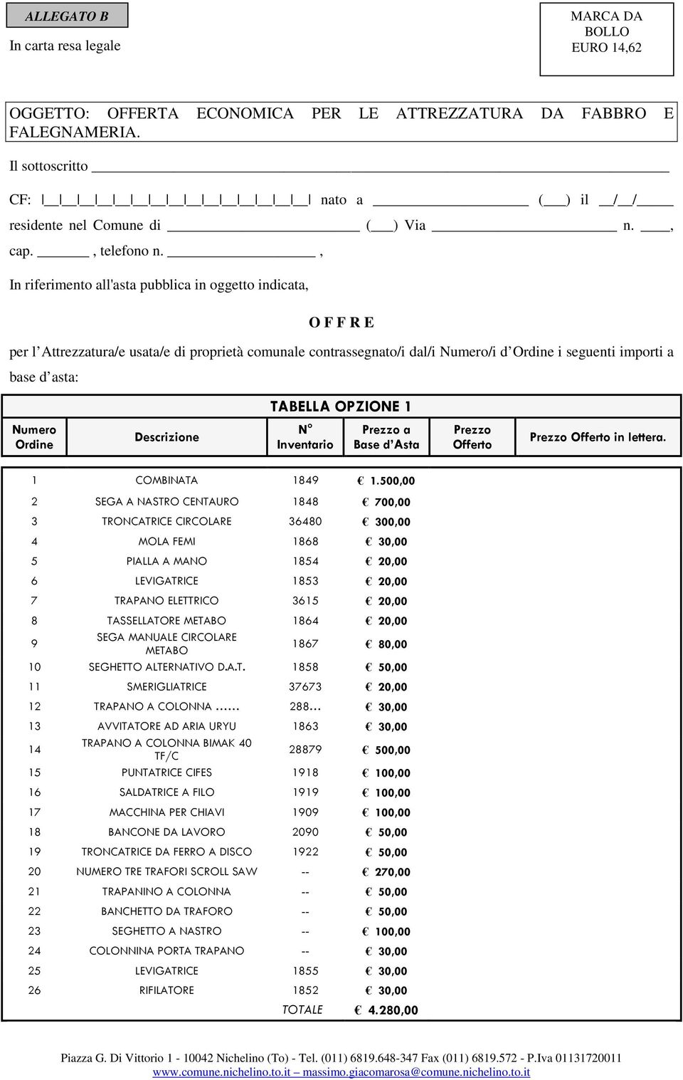 , In riferimento all'asta pubblica in oggetto indicata, O F F R E per l Attrezzatura/e usata/e di proprietà comunale contrassegnato/i dal/i Numero/i d Ordine i seguenti importi a base d asta: Numero