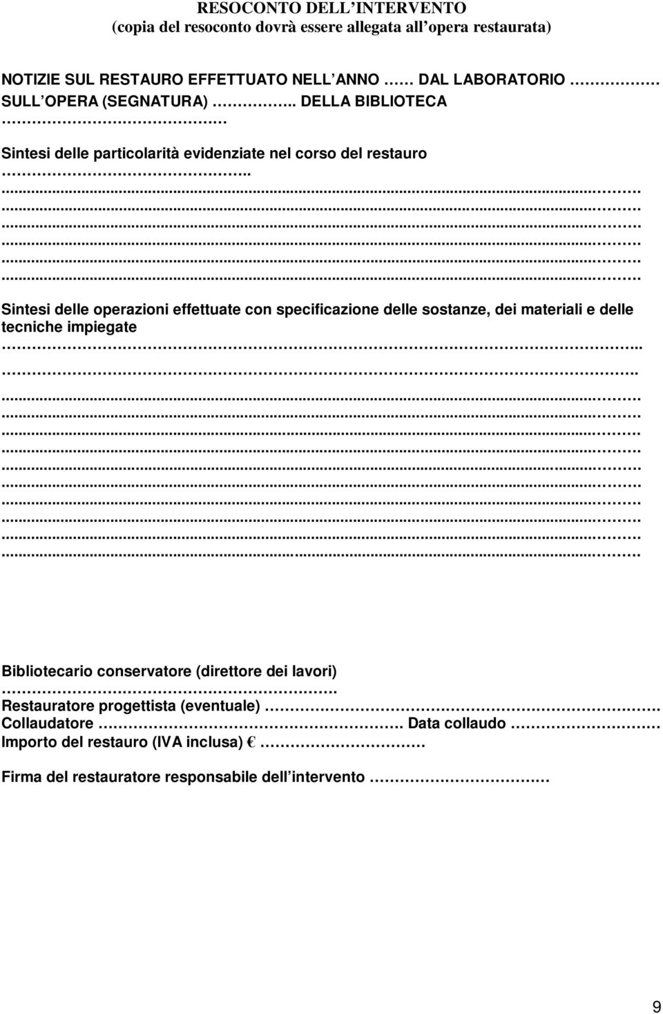 . Sintesi delle operazioni effettuate con specificazione delle sostanze, dei materiali e delle tecniche impiegate.