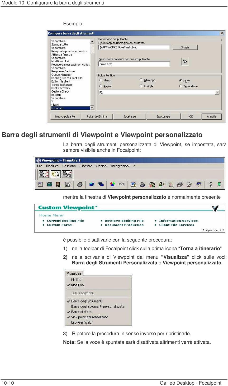 click sulla prima icona Torna a itinerario 2) nella scrivania di Viewpoint dal menu Visualizza click sulle voci: Barra degli Strumenti Personalizzata o Viewpoint