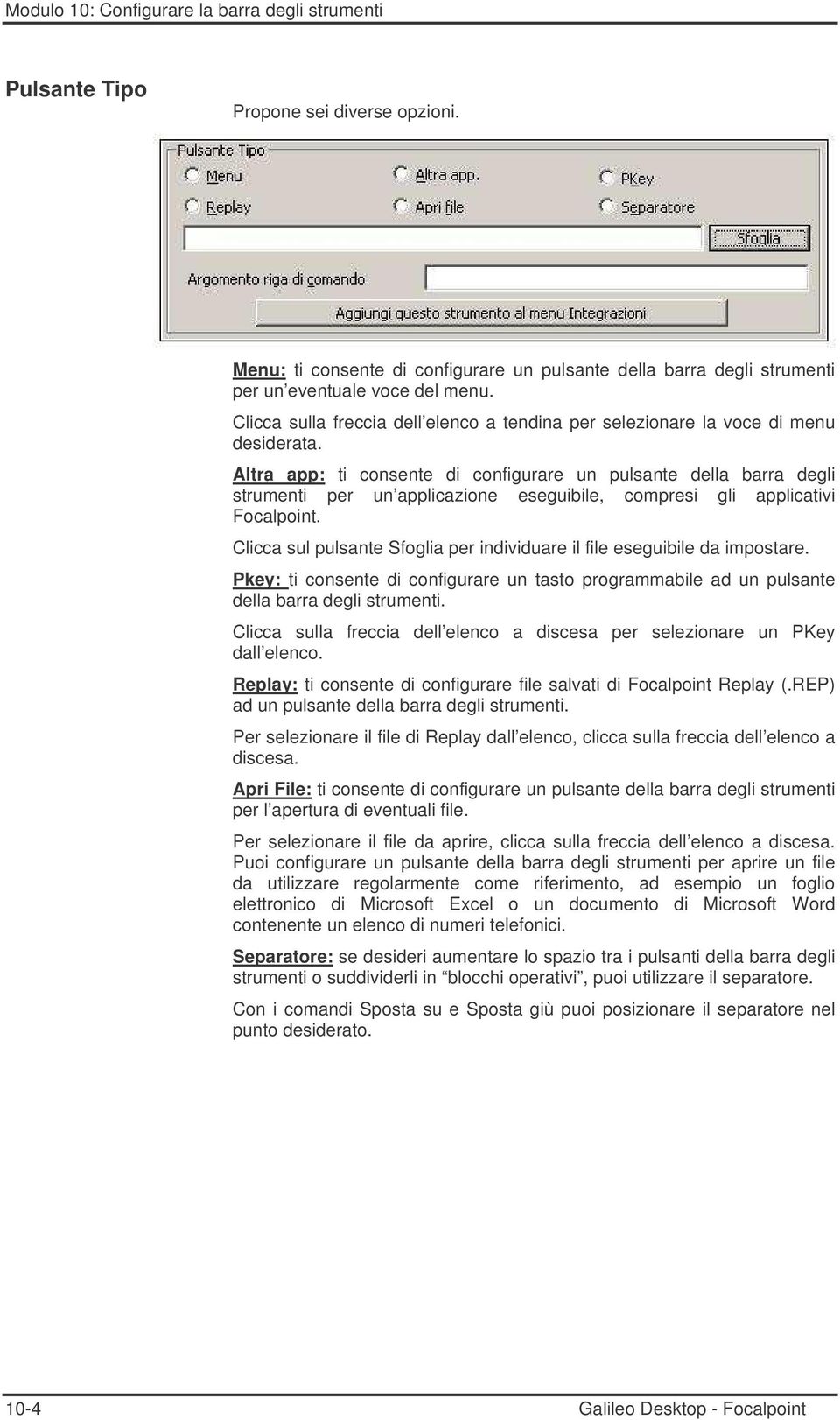 Altra app: ti consente di configurare un pulsante della barra degli strumenti per un applicazione eseguibile, compresi gli applicativi Focalpoint.