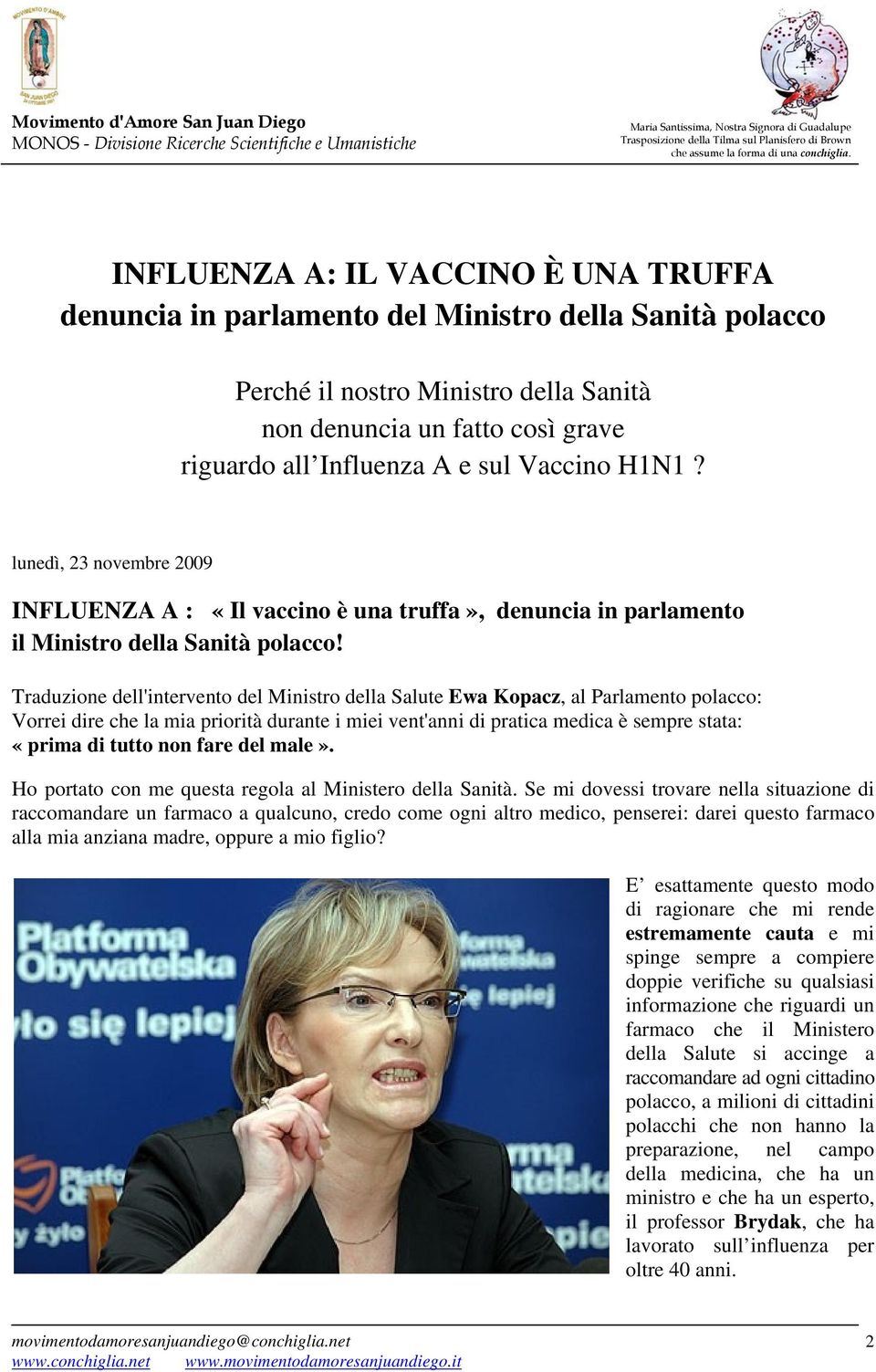 Traduzione dell'intervento del Ministro della Salute Ewa Kopacz, al Parlamento polacco: Vorrei dire che la mia priorità durante i miei vent'anni di pratica medica è sempre stata: «prima di tutto non