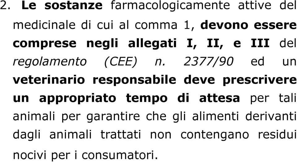 2377/90 ed un veterinario responsabile deve prescrivere un appropriato tempo di attesa per