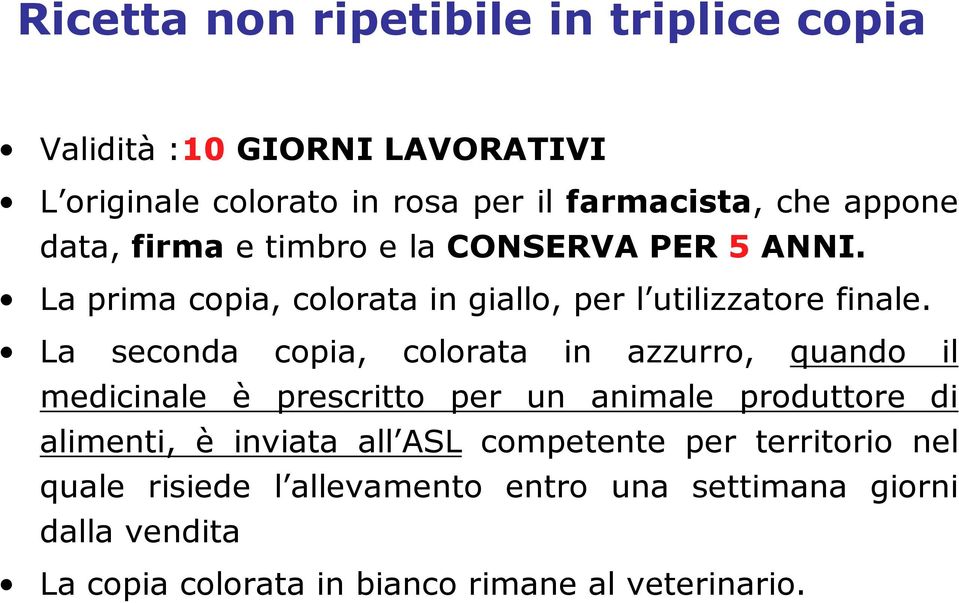 La seconda copia, colorata in azzurro, quando il medicinale è prescritto per un animale produttore di alimenti, è inviata all ASL