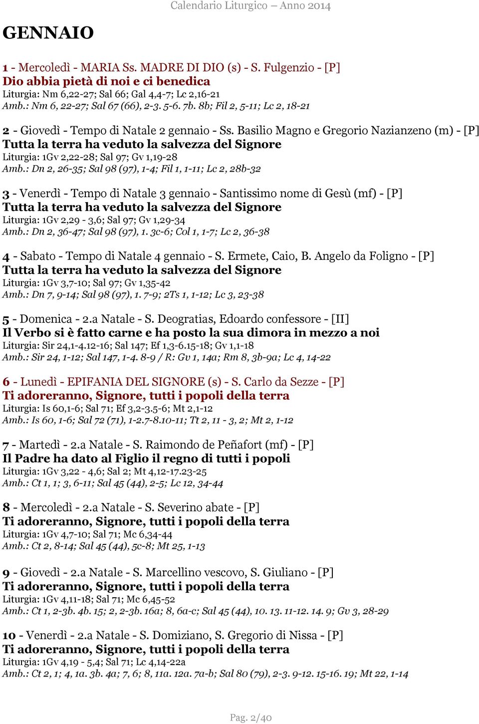 Basilio Magno e Gregorio Nazianzeno (m) - [P] Tutta la terra ha veduto la salvezza del Signore Liturgia: 1Gv 2,22-28; Sal 97; Gv 1,19-28 Amb.