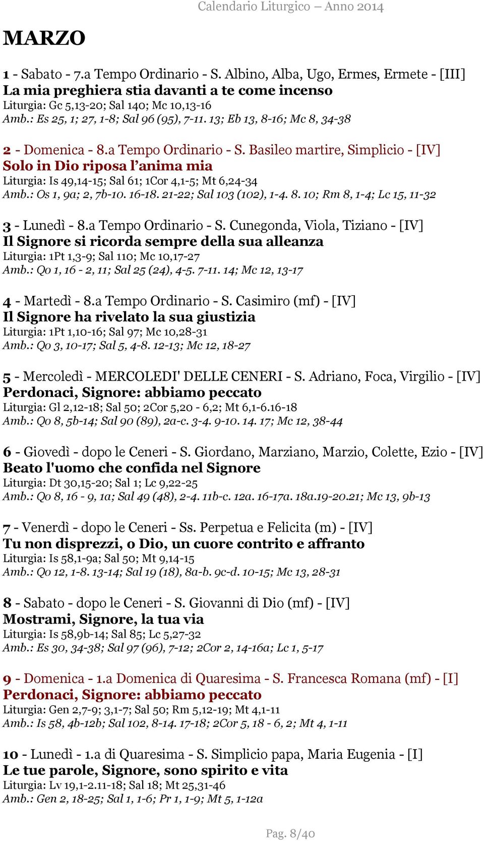 Basileo martire, Simplicio - [IV] Solo in Dio riposa l anima mia Liturgia: Is 49,14-15; Sal 61; 1Cor 4,1-5; Mt 6,24-34 Amb.: Os 1, 9a; 2, 7b-10. 16-18. 21-22; Sal 103 (102), 1-4. 8.