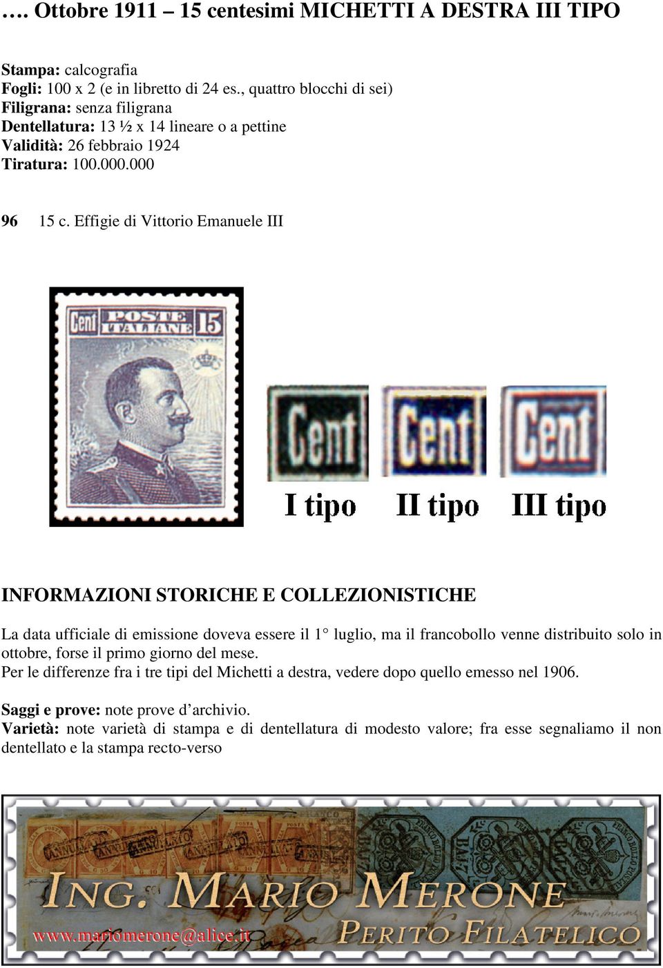 Effigie di Vittorio Emanuele III INFORMAZIONI STORICHE E COLLEZIONISTICHE La data ufficiale di emissione doveva essere il 1 luglio, ma il francobollo venne distribuito solo in ottobre,