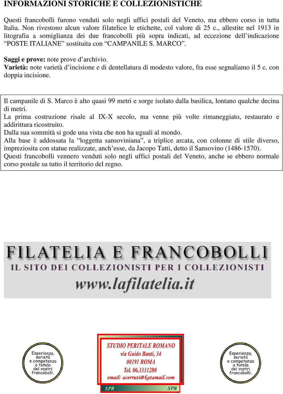 , allestite nel 1913 in litografia a somiglianza dei due francobolli più sopra indicati, ad eccezione dell indicazione POSTE ITALIANE sostituita con CAMPANILE S. MARCO.