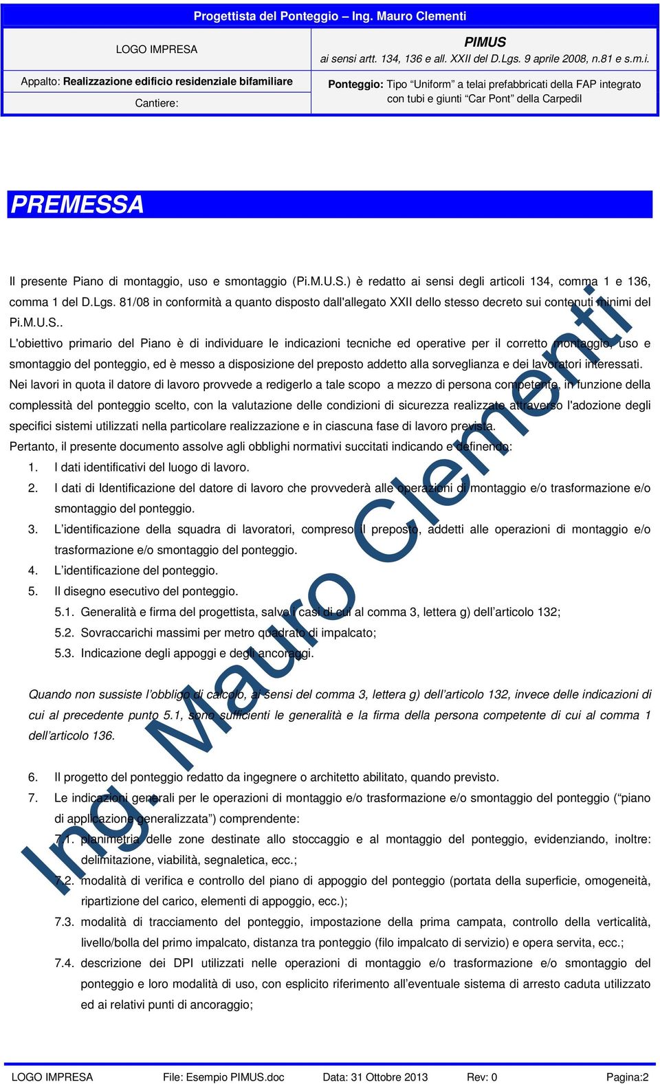 . L'obiettivo primario del Piano è di individuare le indicazioni tecniche ed operative per il corretto montaggio, uso e smontaggio del ponteggio, ed è messo a disposizione del preposto addetto alla