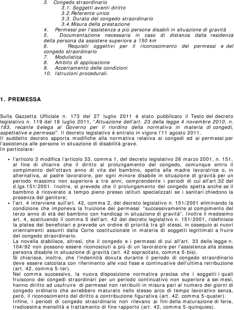 Requisiti oggettivi per il riconoscimento dei permessi e del congedo straordinario 7. Modulistica 8. Ambito di applicazione 9. Accertamento delle condizioni 10. Istruzioni procedurali. 1. PREMESSA Sulla Gazzetta Ufficiale n.