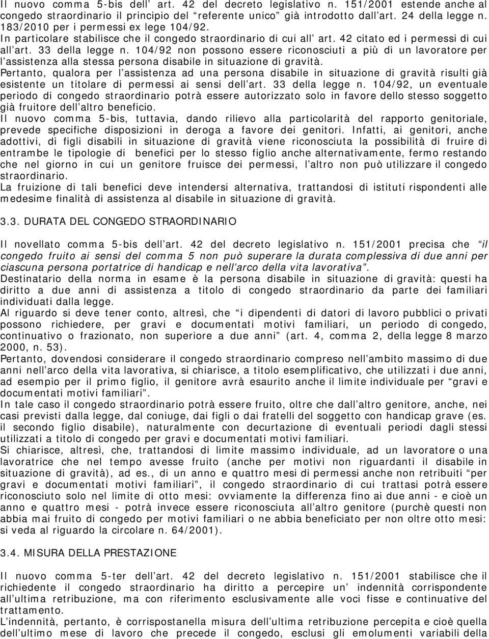 104/92 non possono essere riconosciuti a più di un lavoratore per l assistenza alla stessa persona disabile in situazione di gravità.