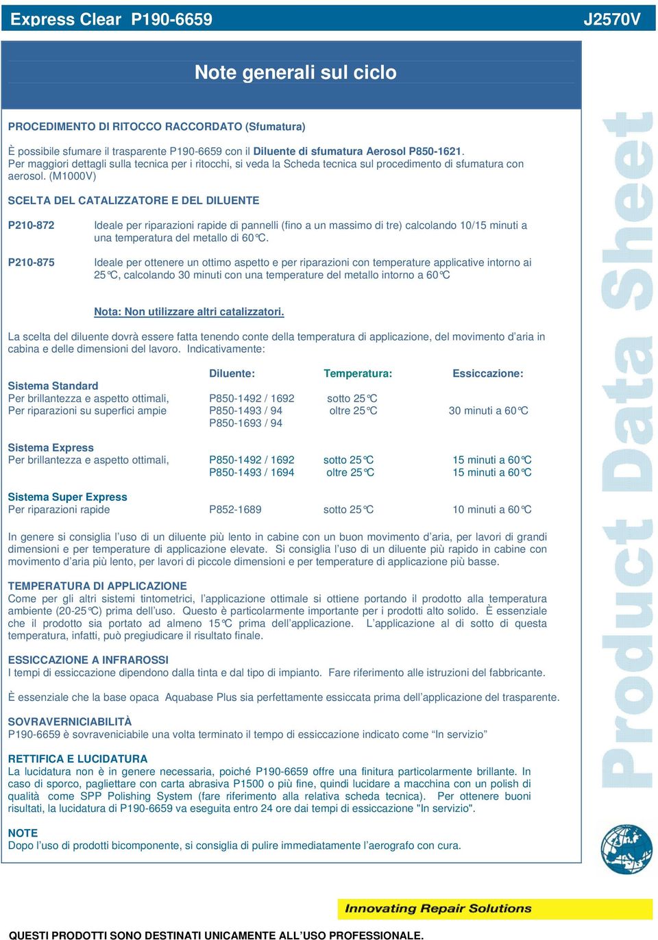 (M1000V) SCELTA DEL CATALIZZATORE E DEL DILUENTE P210-872 Ideale per riparazioni rapide di pannelli (fino a un massimo di tre) calcolando 10/15 minuti a una temperatura del metallo di 60 C.