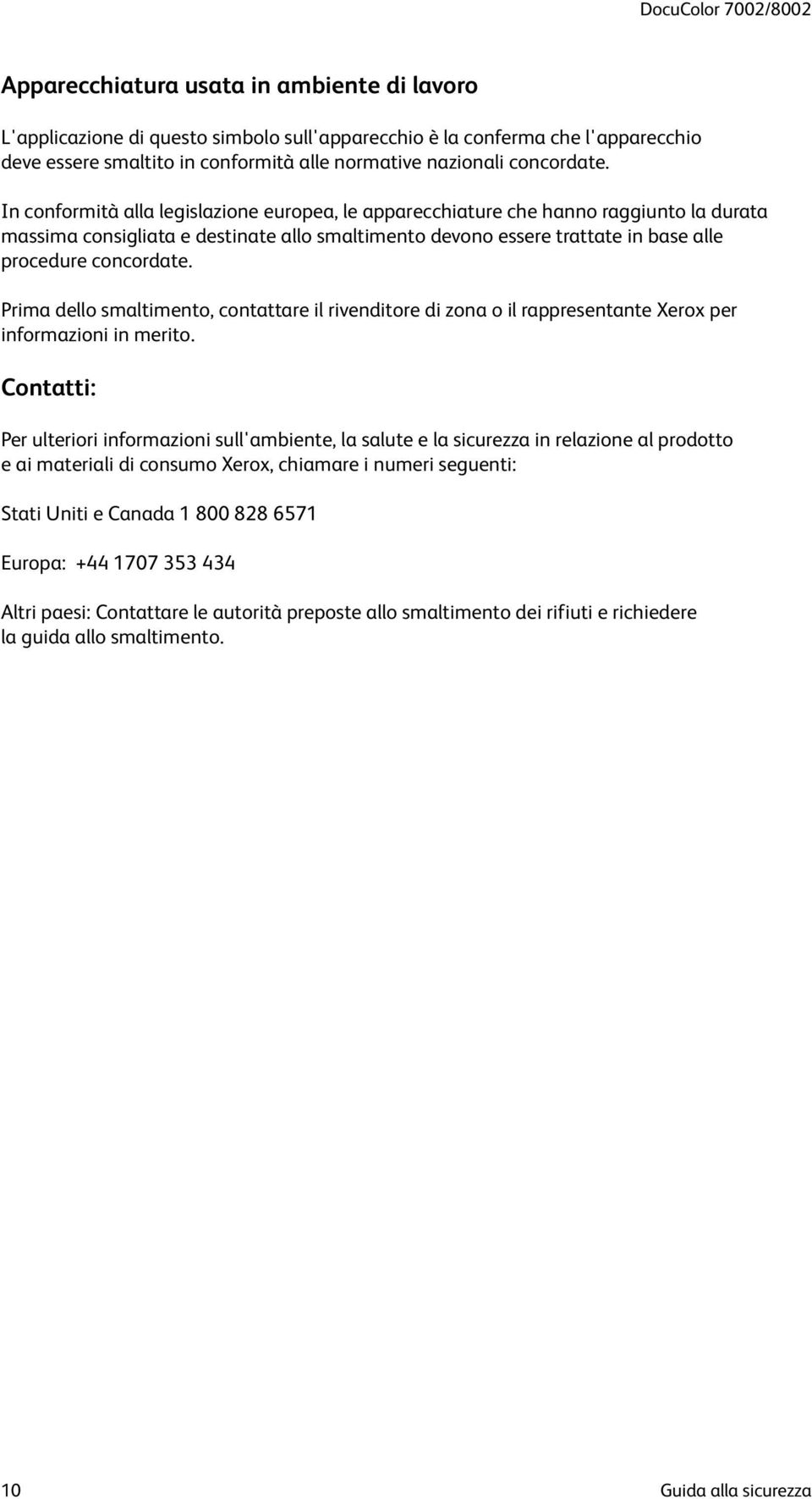 Prima dello smaltimento, contattare il rivenditore di zona o il rappresentante Xerox per informazioni in merito.