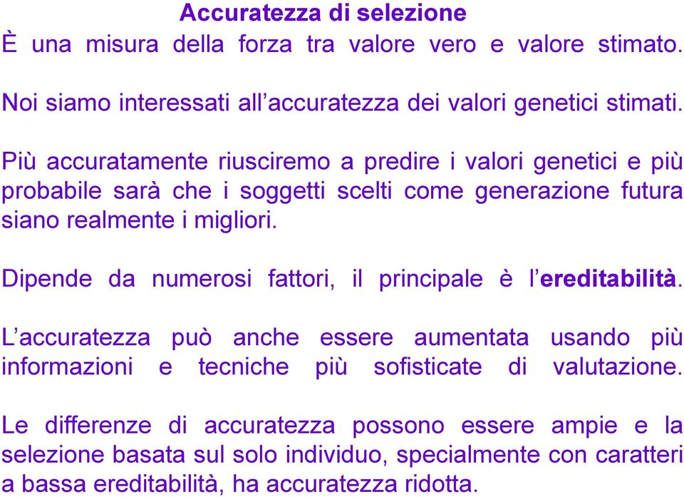 Dipende da numerosi fattori, il principale è l ereditabilità.