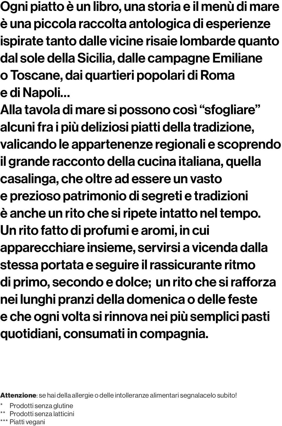 il grande racconto della cucina italiana, quella casalinga, che oltre ad essere un vasto e prezioso patrimonio di segreti e tradizioni è anche un rito che si ripete intatto nel tempo.