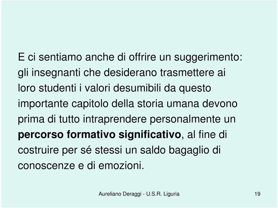 di tutto intraprendere personalmente un percorso formativo significativo, al fine di costruire