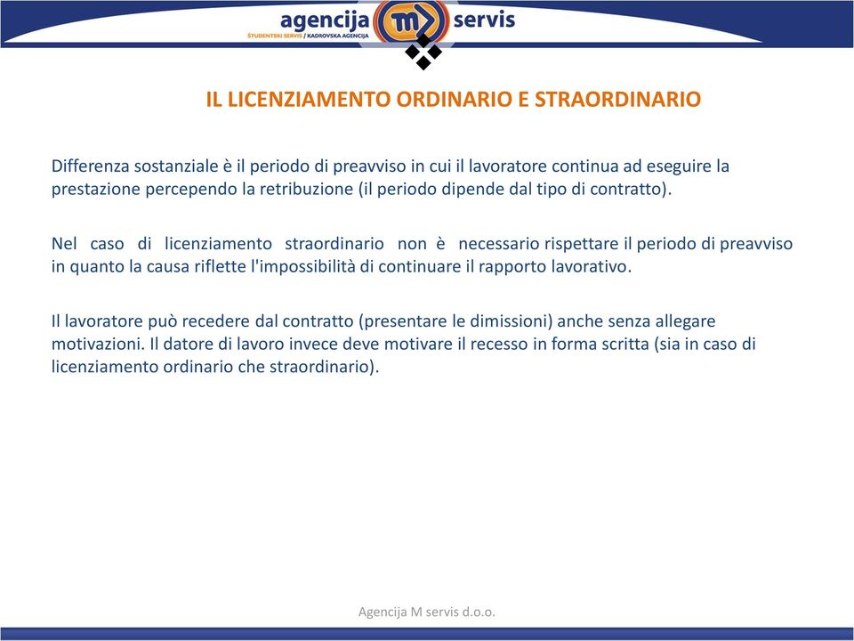 Nel caso di licenziamento straordinario non è necessario rispettare il periodo di preavviso in quanto la causa riflette l'impossibilità di continuare il