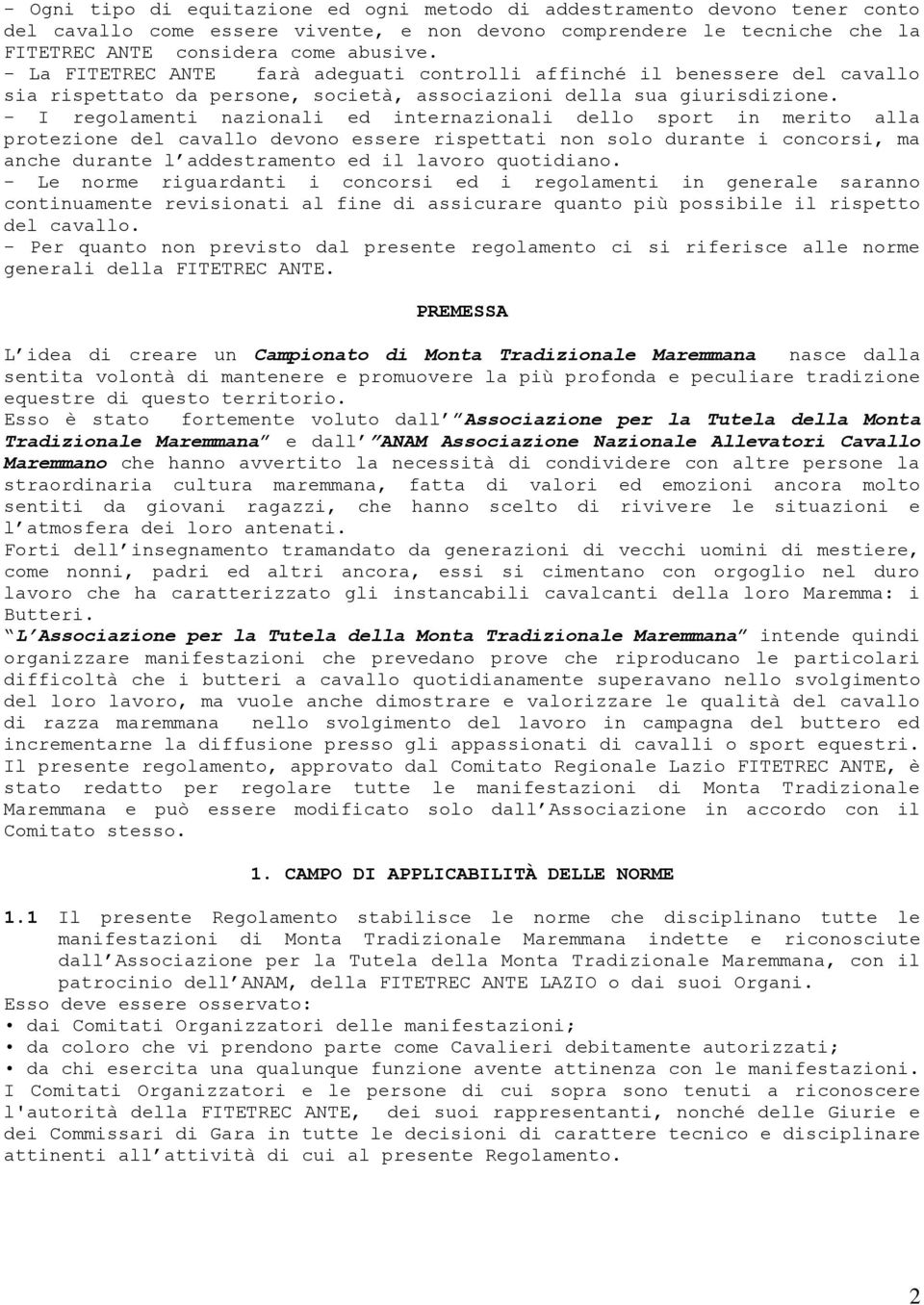 - I regolamenti nazionali ed internazionali dello sport in merito alla protezione del cavallo devono essere rispettati non solo durante i concorsi, ma anche durante l addestramento ed il lavoro