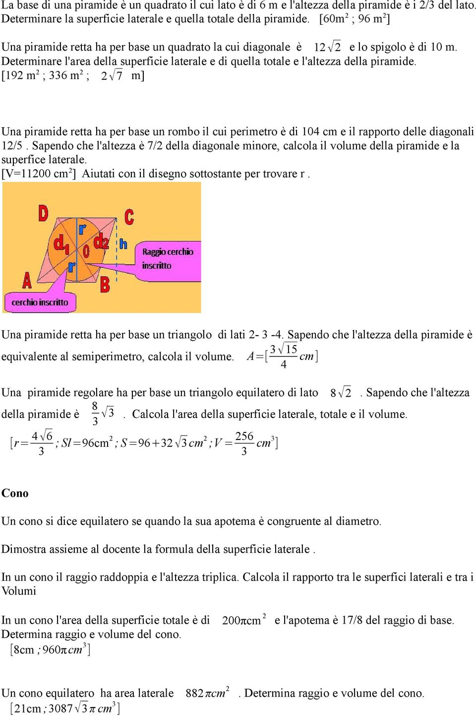 [192 m 2 ; 336 m 2 ; 2 7 m] Una piramide retta ha per base un rombo il cui perimetro è di 104 cm e il rapporto delle diagonali 12/5.